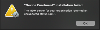 "Device Enrolment" installation failed. The MDM server for your organisation returned an unexpected status (403).